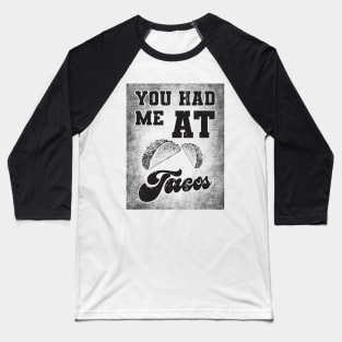 You had me at tacos Baseball T-Shirt